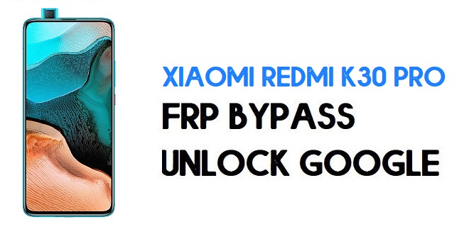 Xiaomi Redmi K30 Pro FRP Bypass | Unlock Google Verification (MIUI 12)
